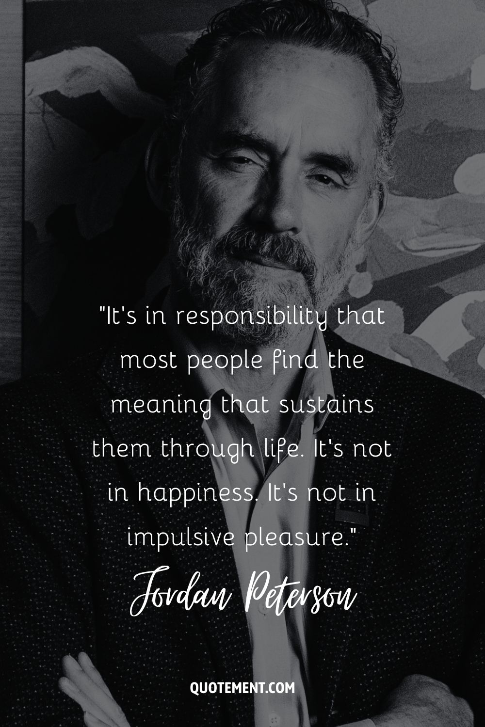 Es en la responsabilidad donde la mayoría de las personas encuentran el sentido que les sostiene en la vida. No es la felicidad. No es en el placer impulsivo