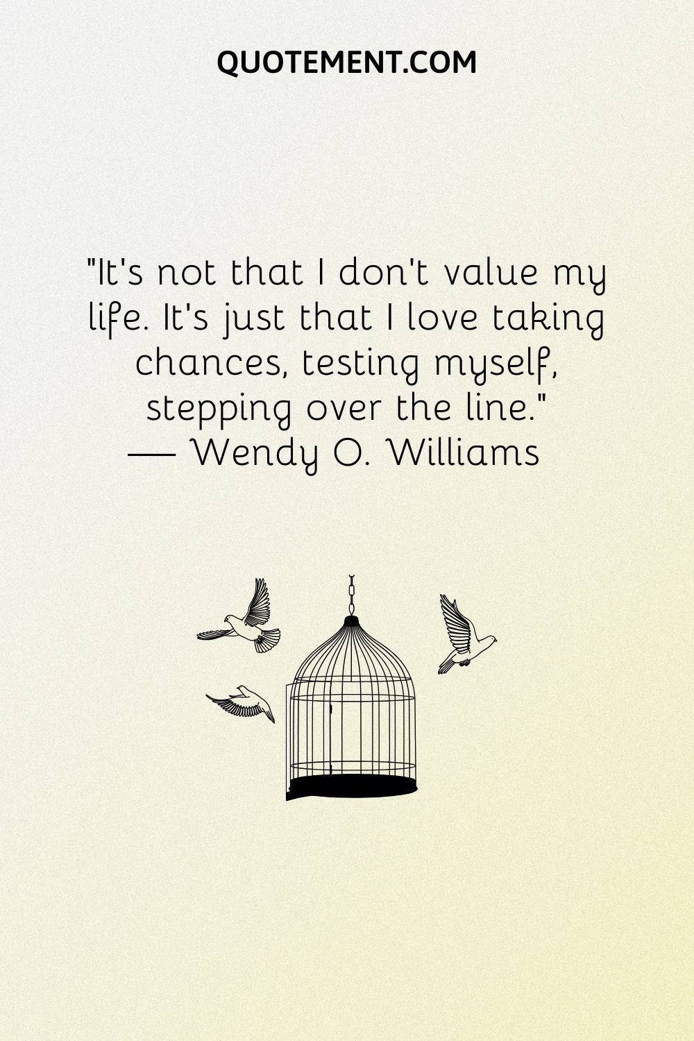 It's not that I don't value my life.
