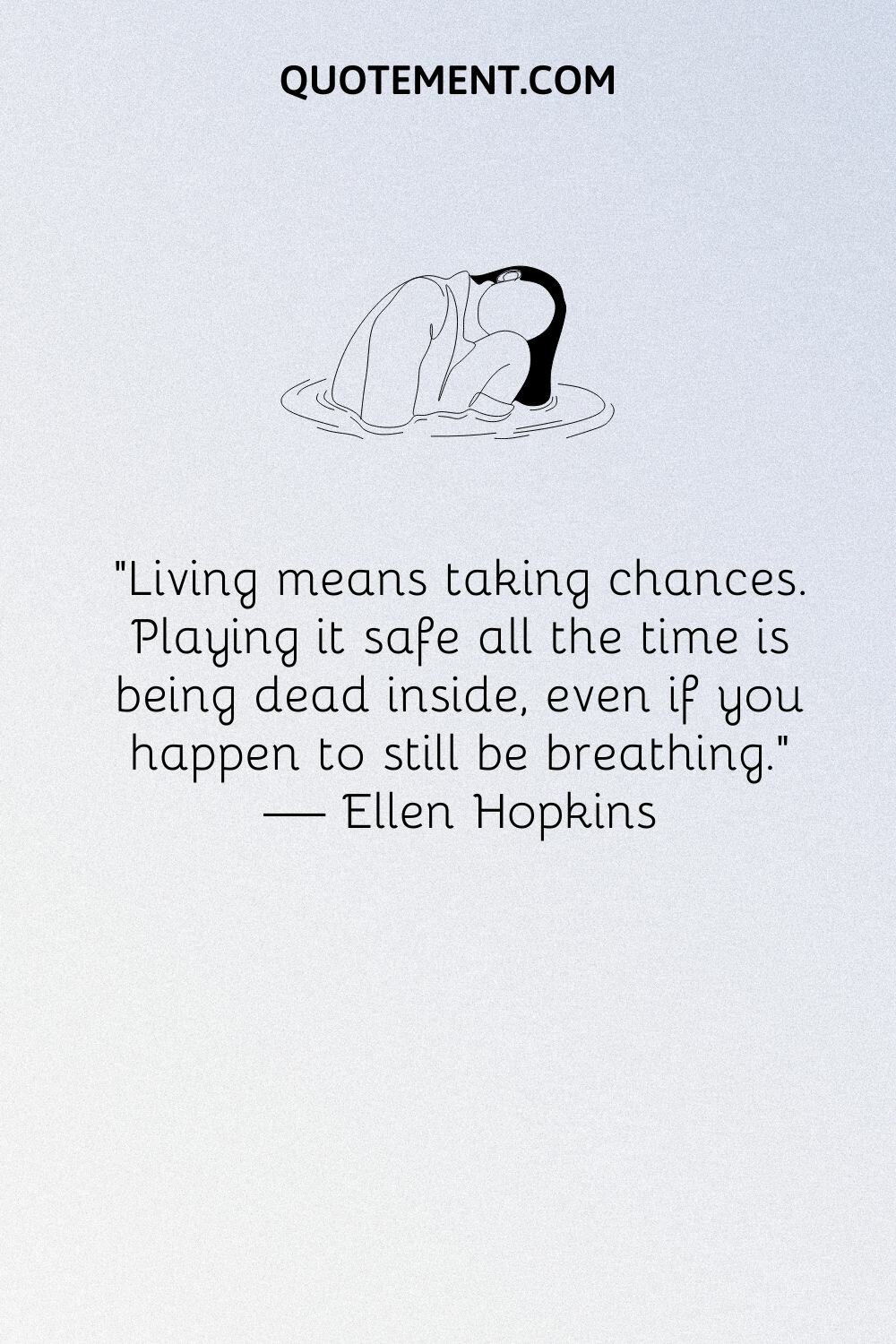 Living means taking chances.