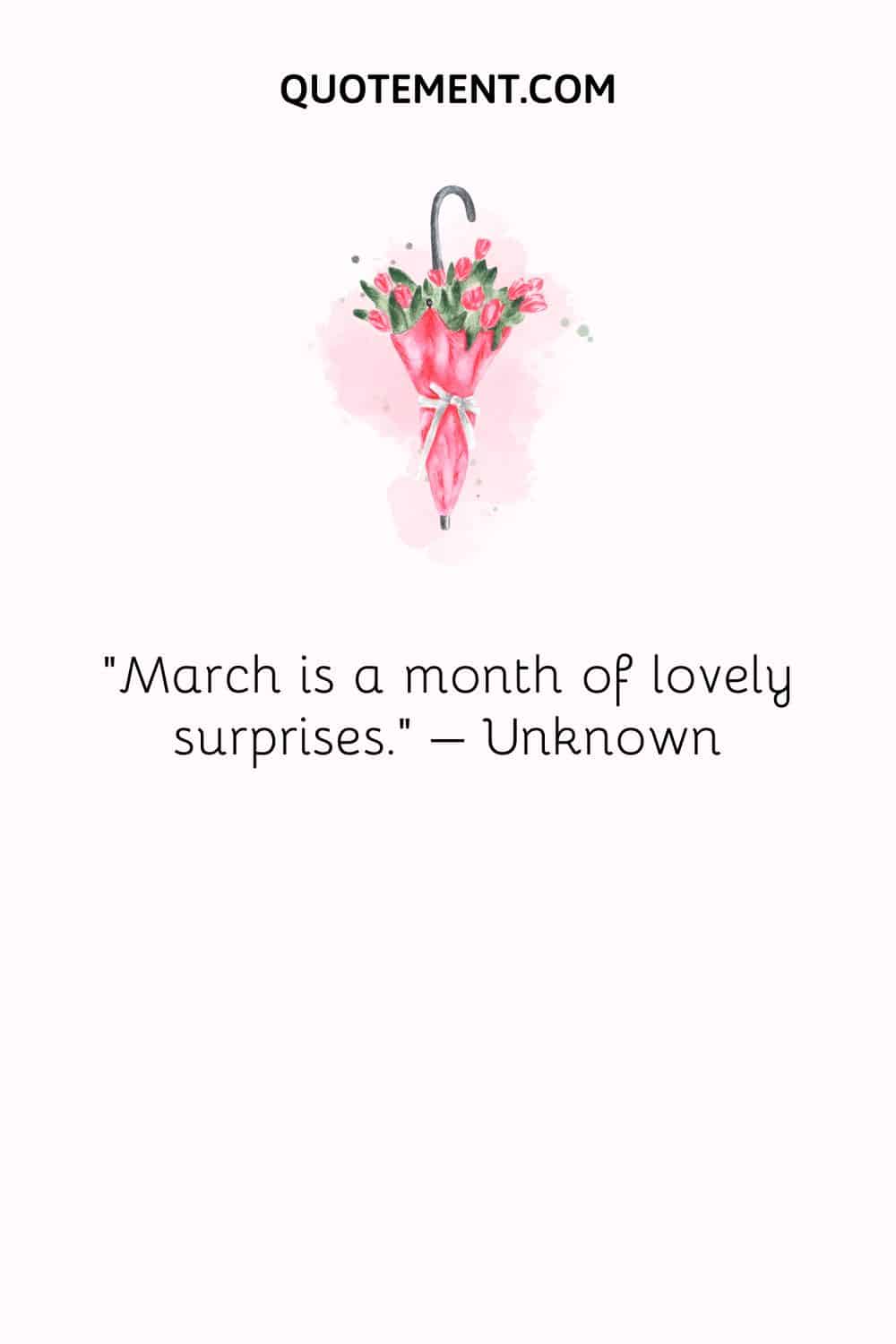March is a month of lovely surprises. – Unknown