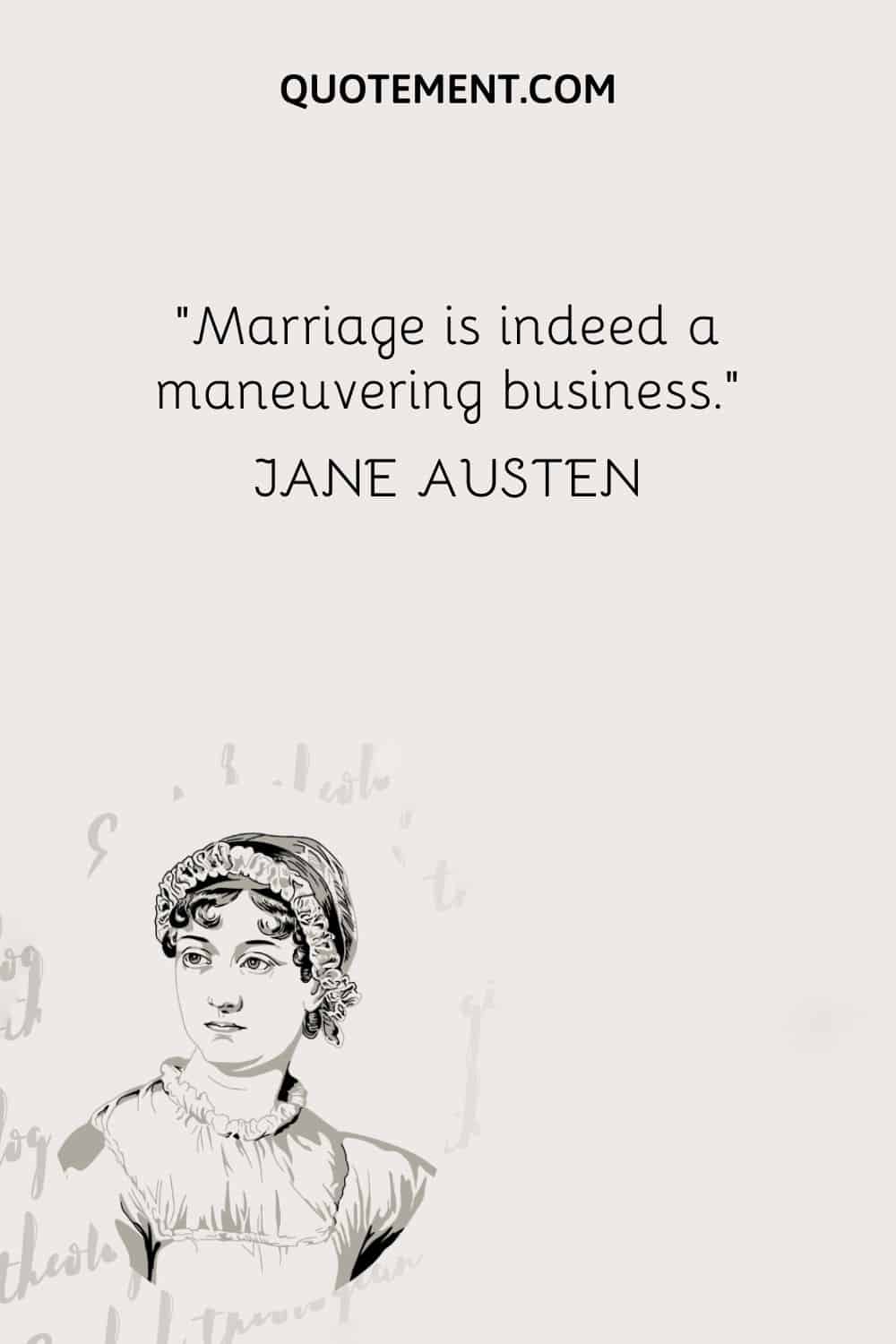 Marriage is indeed a maneuvering business. — Jane Austen