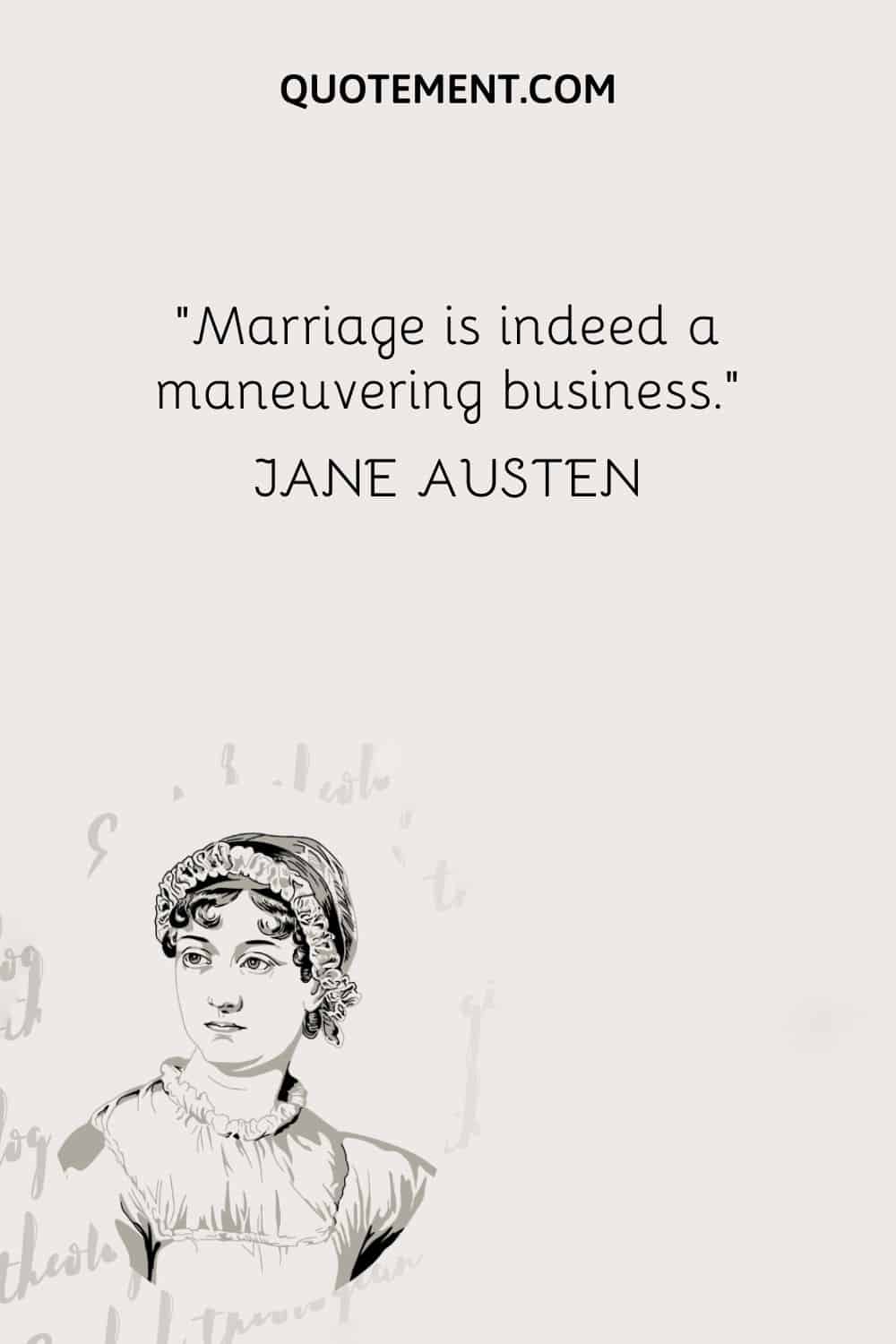 El matrimonio es, en efecto, un asunto de maniobras. - Jane Austen