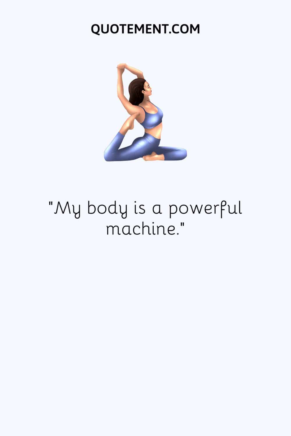 My body is a powerful machine