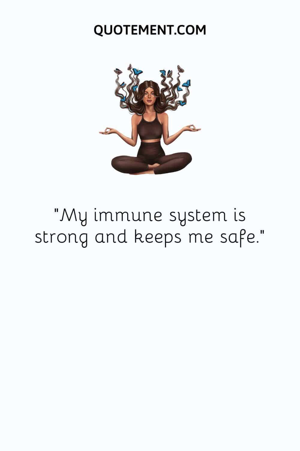 My immune system is strong and keeps me safe