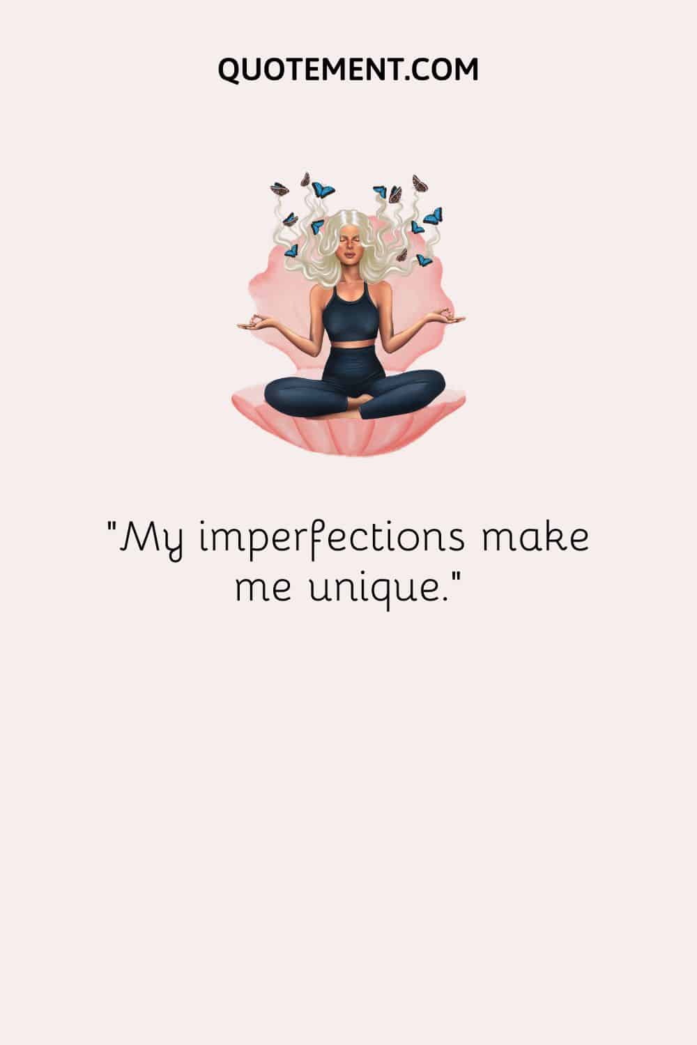 My imperfections make me unique