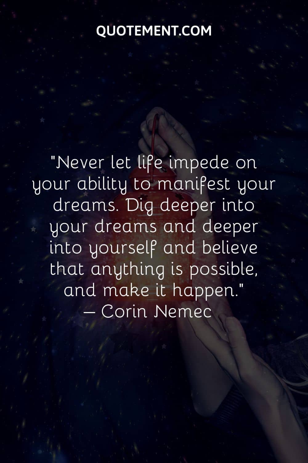Never let life impede on your ability to manifest your dreams