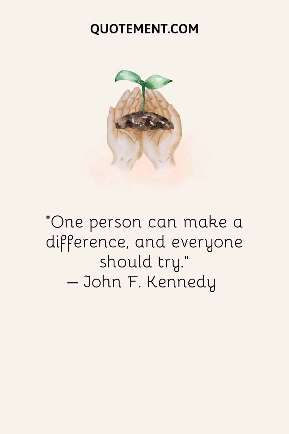 One person can make a difference, and everyone should try.
