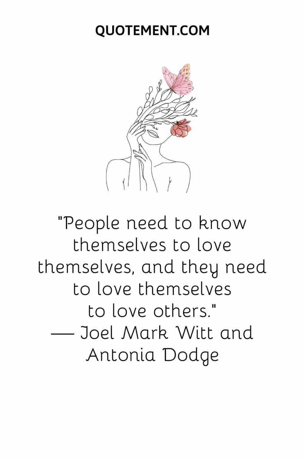 People need to know themselves to love themselves, and they need to love themselves to love others