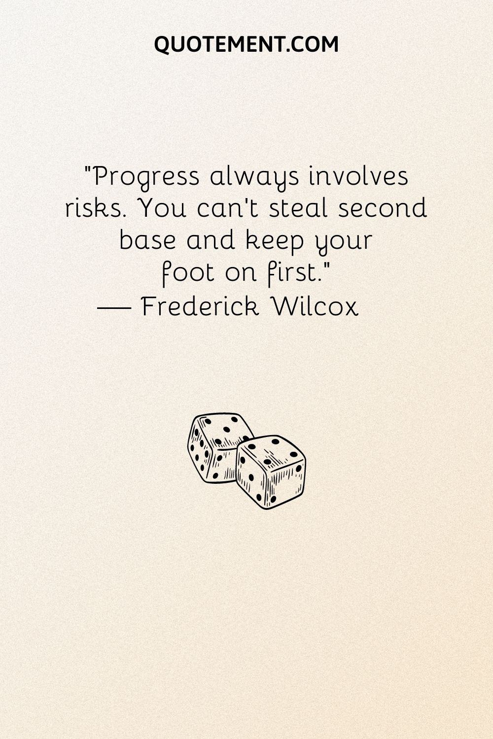 Progress always involves risks