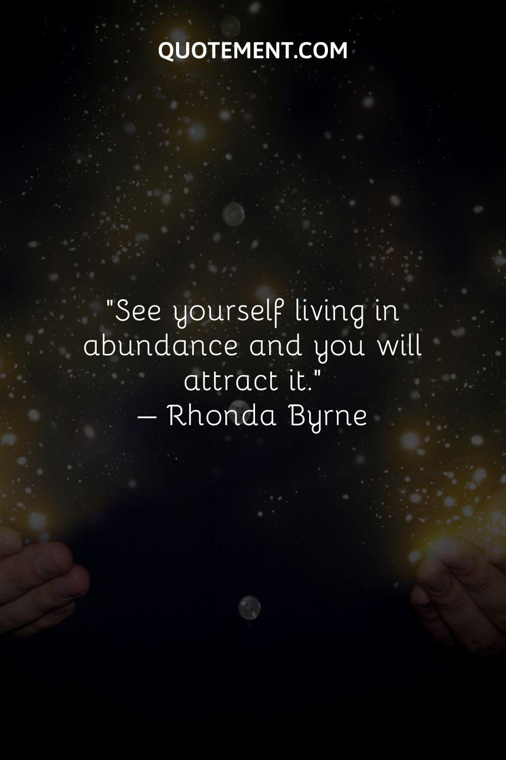 See yourself living in abundance and you will attract it.
