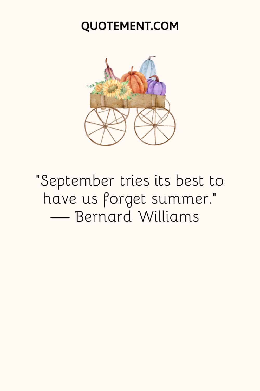 Septiembre hace todo lo posible para que olvidemos el verano. - Bernard Williams