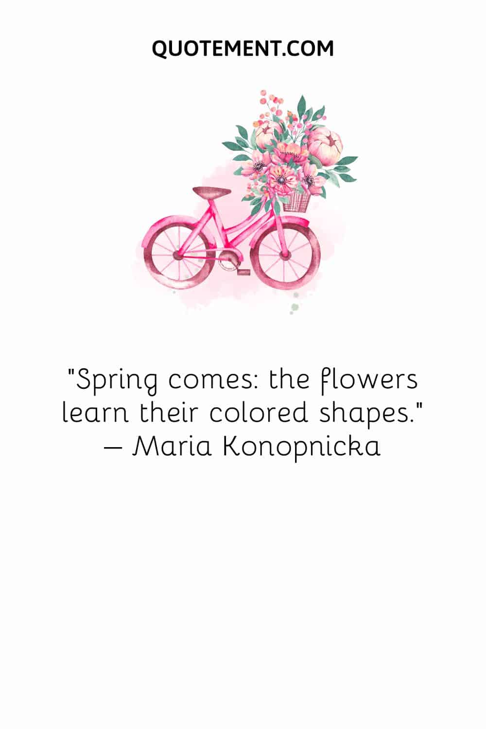 Spring comes the flowers learn their colored shapes. – Maria Konopnicka