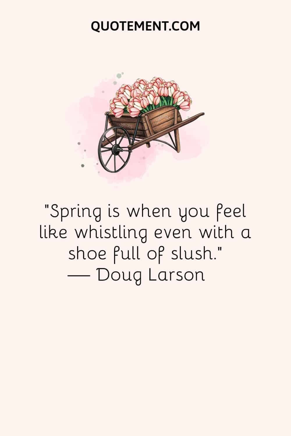 Spring is when you feel like whistling even with a shoe full of slush