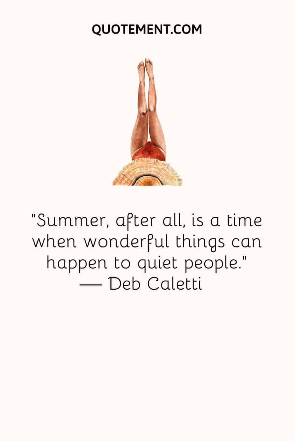 Summer, after all, is a time when wonderful things can happen to quiet people