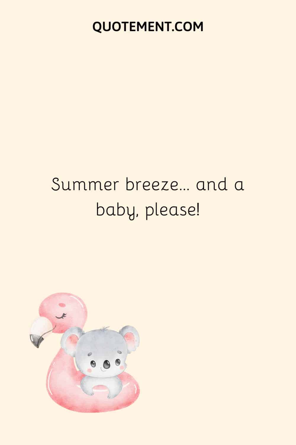 Summer breeze… and a baby, please