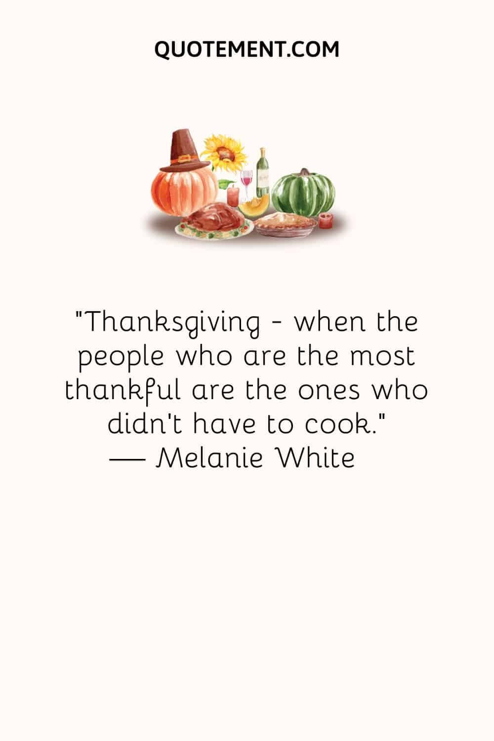 Thanksgiving - when the people who are the most thankful are the ones who didn’t have to cook