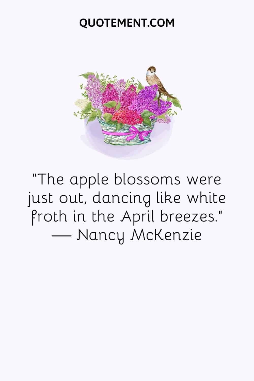 The apple blossoms were just out, dancing like white froth in the April breezes