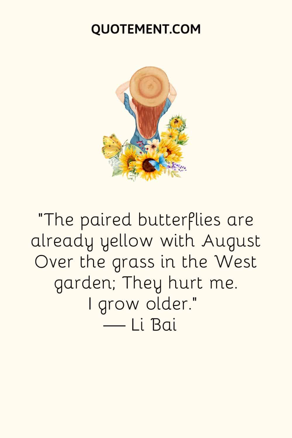 The paired butterflies are already yellow with August Over the grass in the West garden; They hurt me. I grow older
