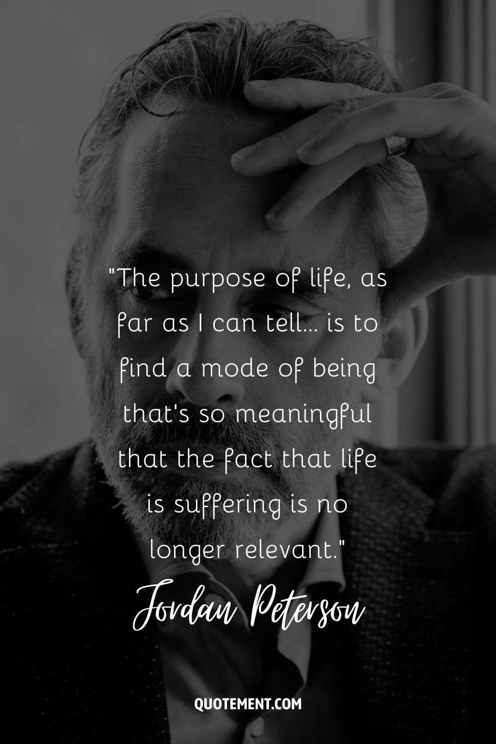 The purpose of life, as far as I can tell… is to find a mode of being that’s so meaningful that the fact that life is suffering is no longer relevant