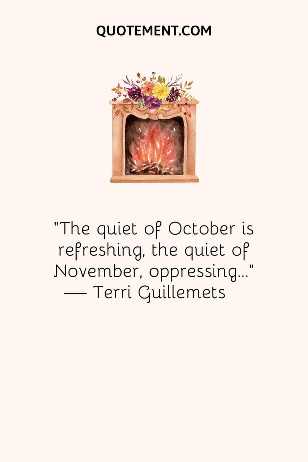 The quiet of October is refreshing, the quiet of November, oppressing…