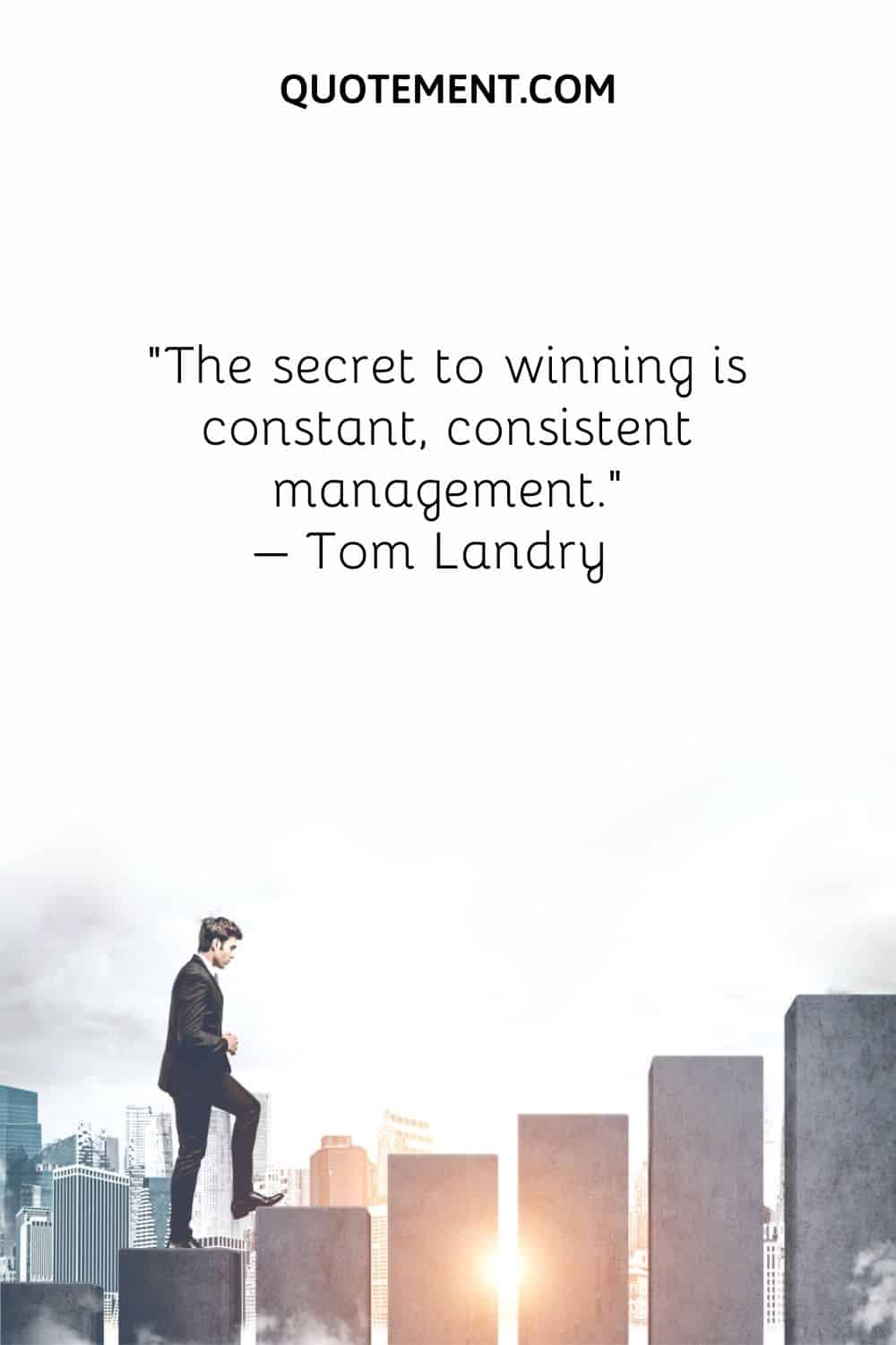 The secret to winning is constant, consistent management