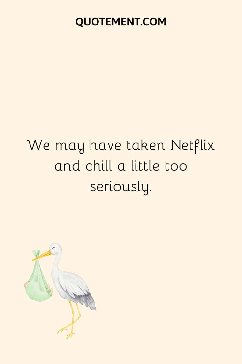 Puede que nos hayamos tomado Netflix and chill demasiado en serio.