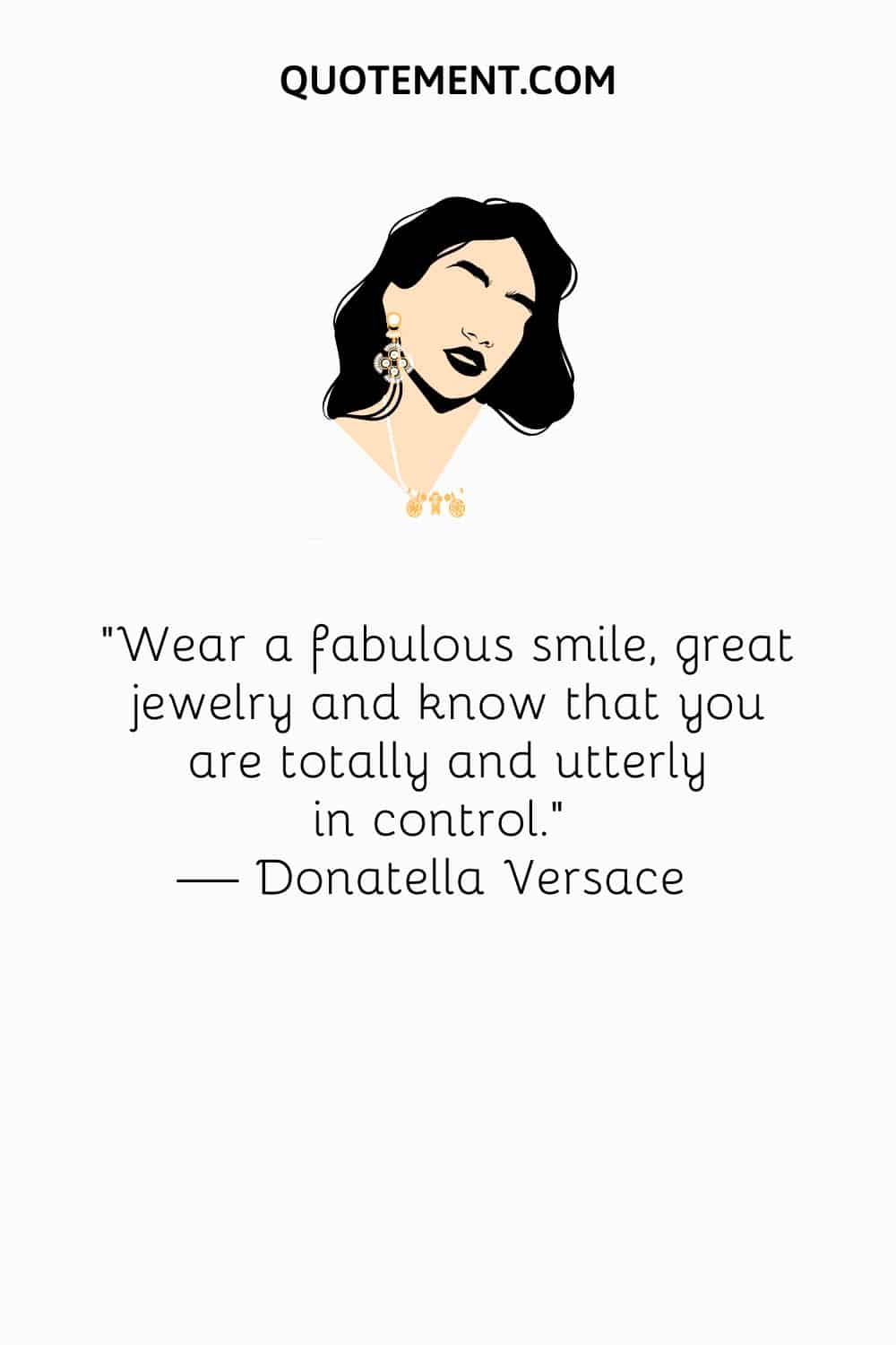 Wear a fabulous smile, great jewelry and know that you are totally and utterly in control
