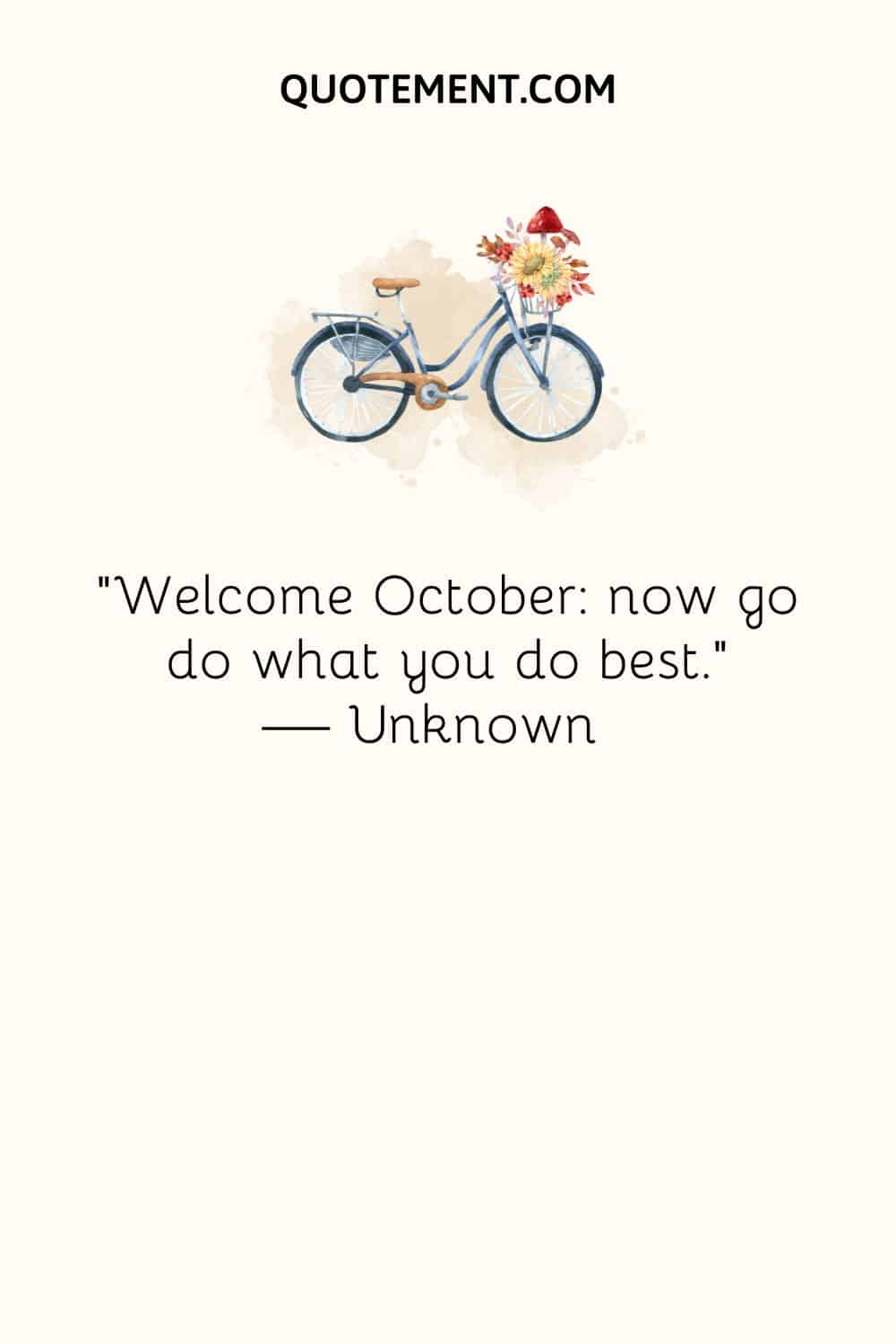 Welcome October now go do what you do best.