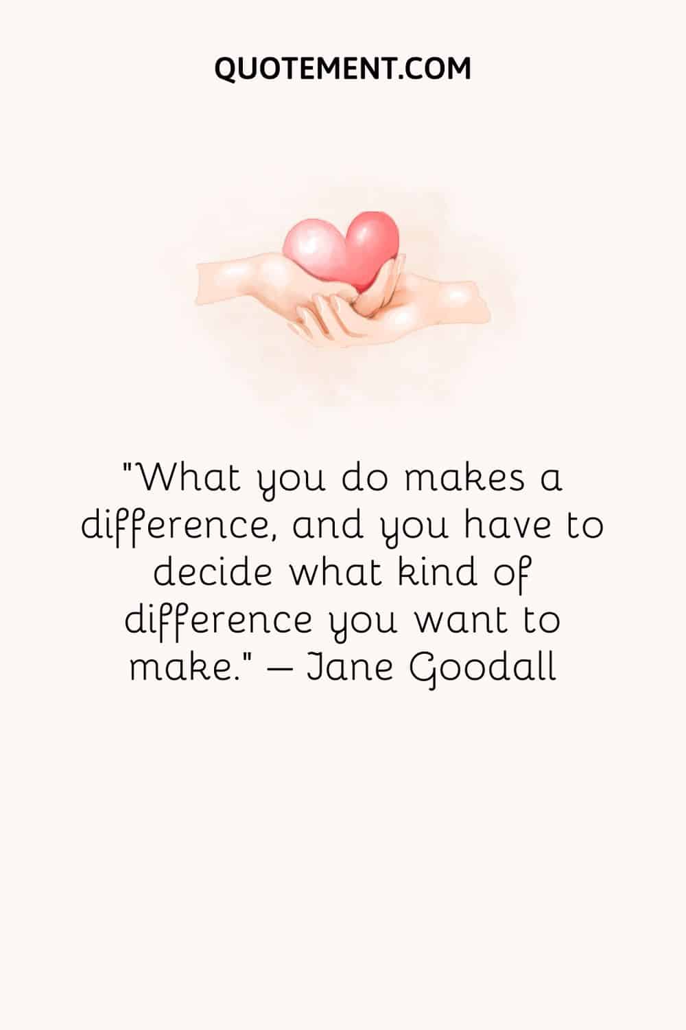 What you do makes a difference, and you have to decide what kind of difference you want to make 1