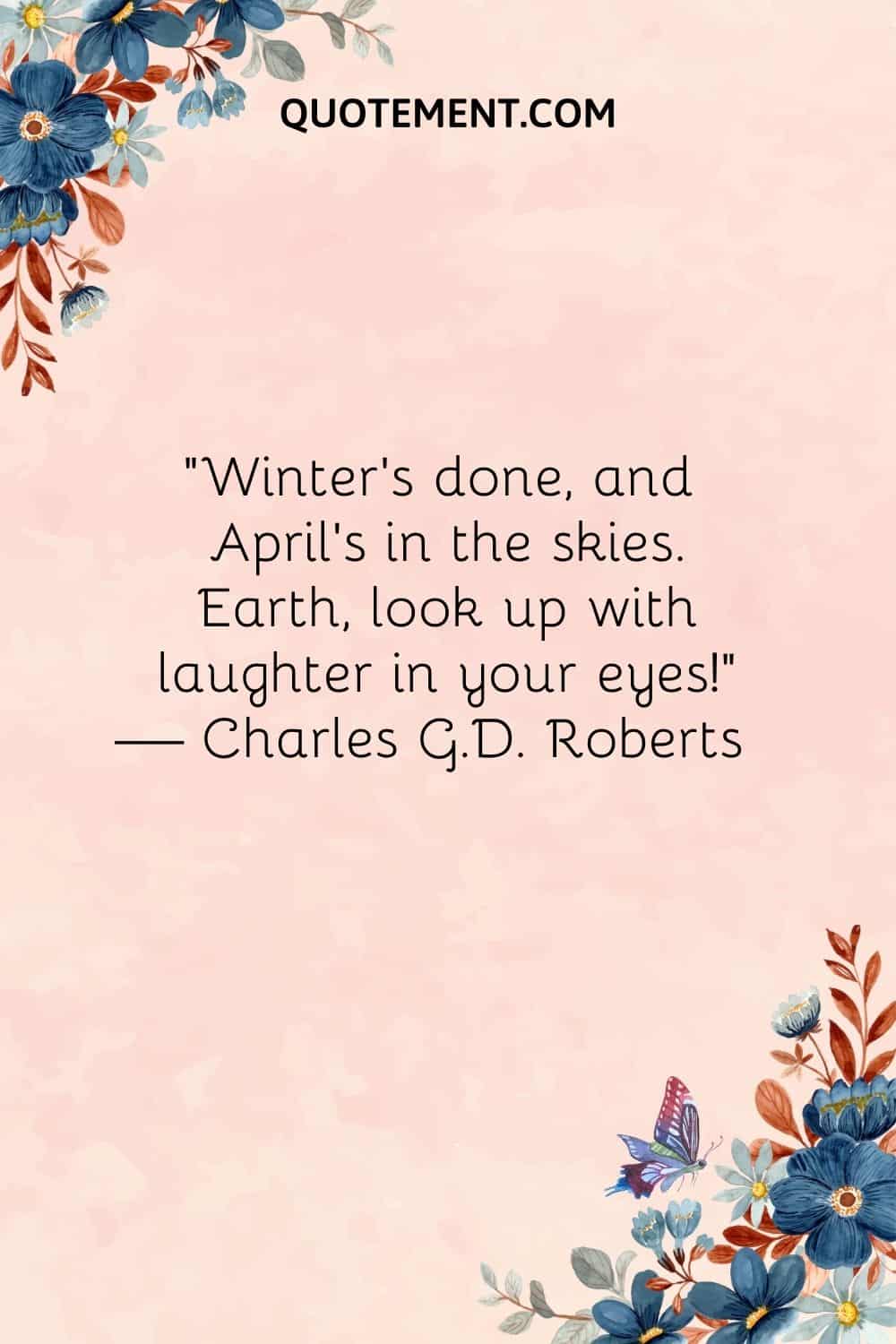 Winter’s done, and April’s in the skies. Earth, look up with laughter in your eyes