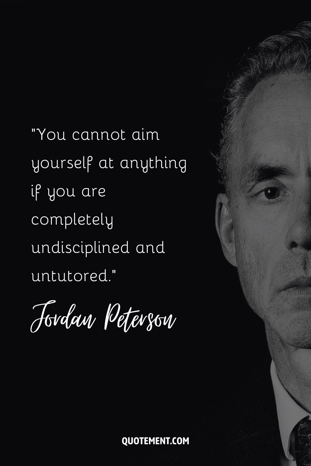 You cannot aim yourself at anything if you are completely undisciplined and untutored