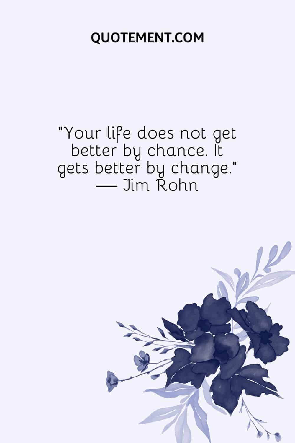 Your life does not get better by chance