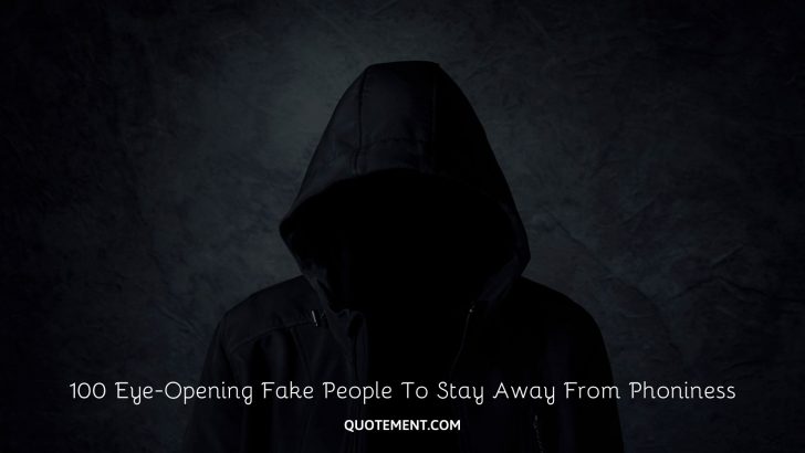 100 Eye-Opening Fake People Quotes To Avoid The Phonies