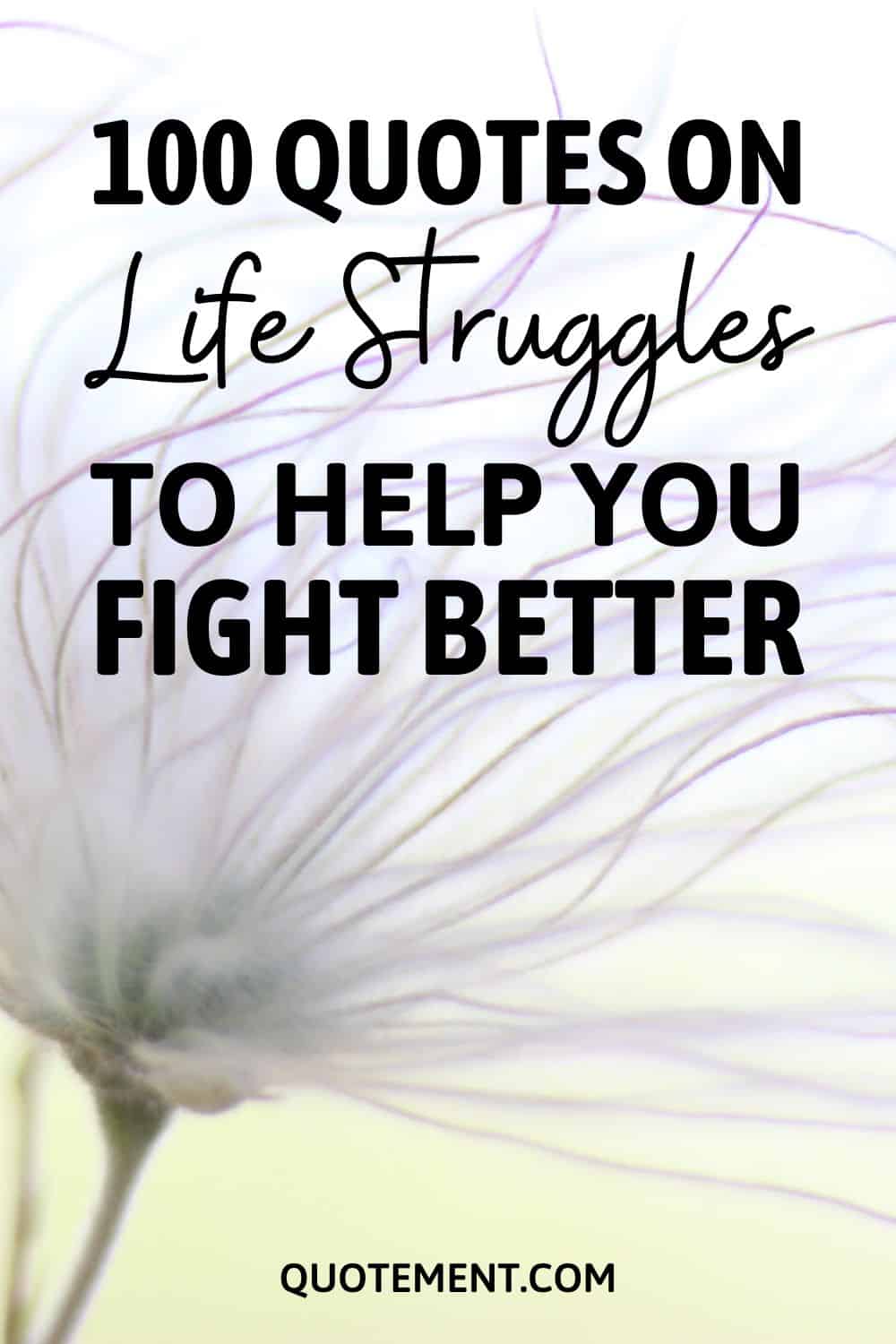 100 Quotes On Life Struggles To Help You Fight Better