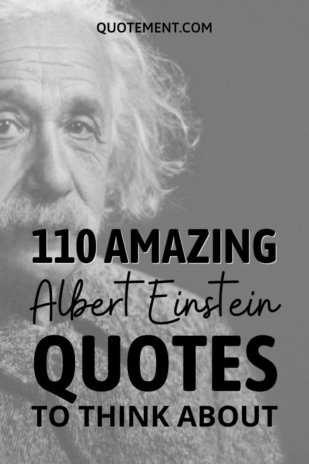 110 Amazing Albert Einstein Quotes To Think About