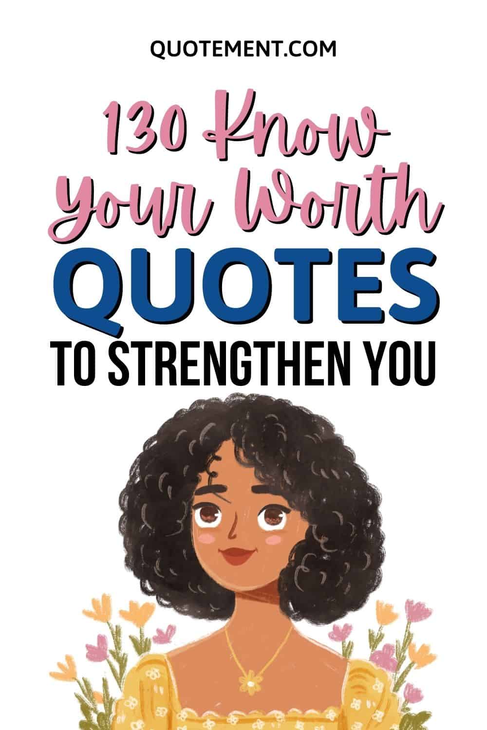 130 Know Your Worth Quotes To Remind You Of Your Greatness
