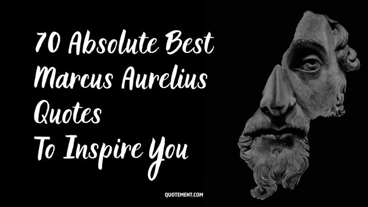 70 Absolute Best Marcus Aurelius Quotes To Inspire You