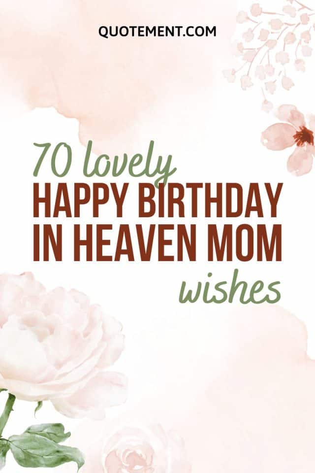 70 Heartfelt Happy Birthday Wishes For My Mom In Heaven