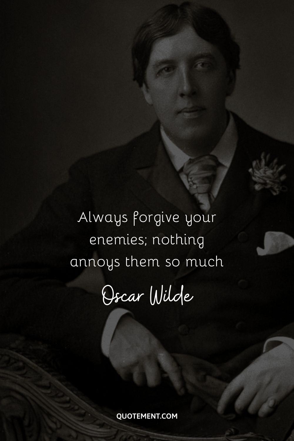 “Always forgive your enemies; nothing annoys them so much” ― Oscar Wilde
