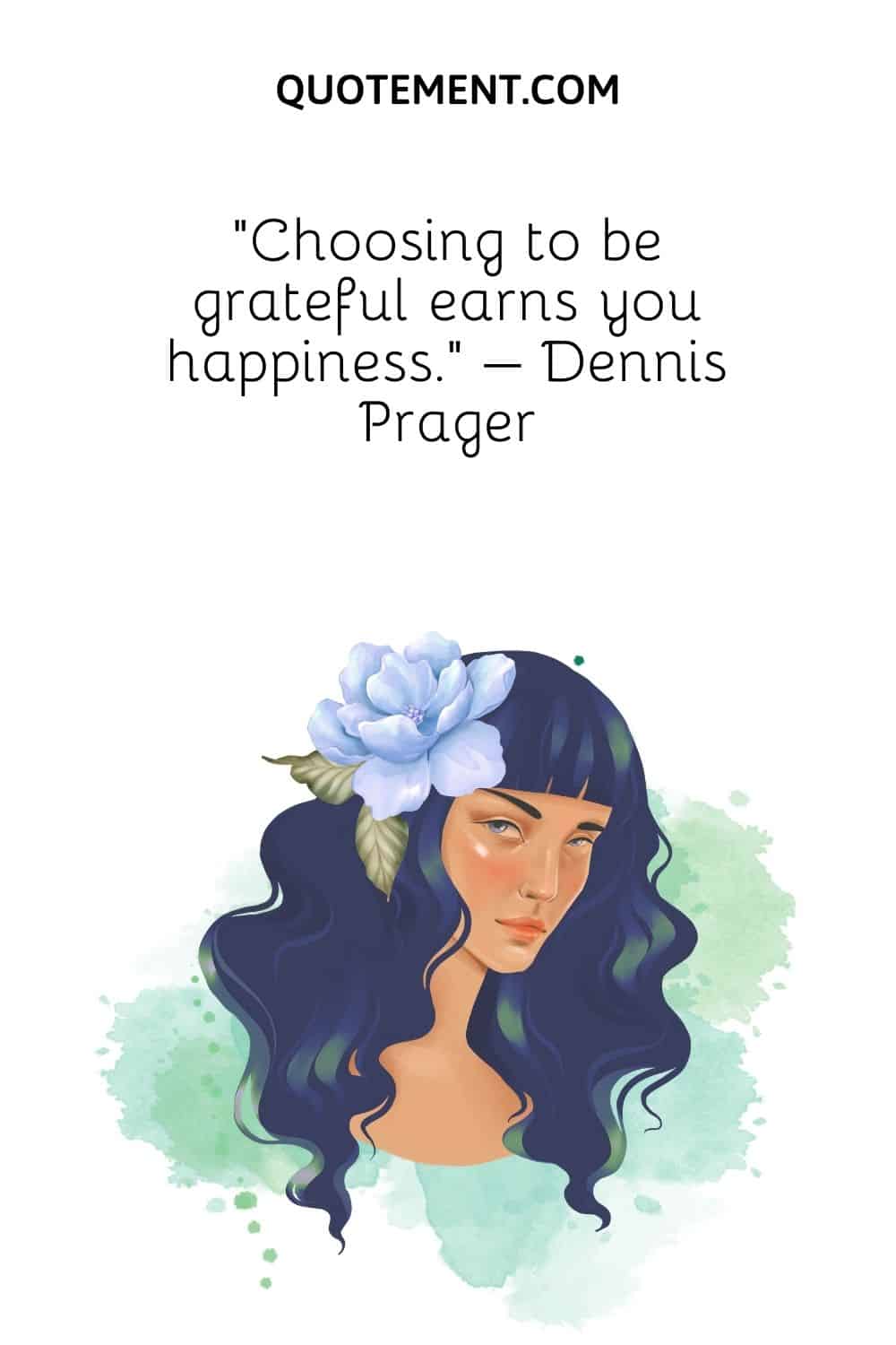 Choosing to be grateful earns you happiness. – Dennis Prager