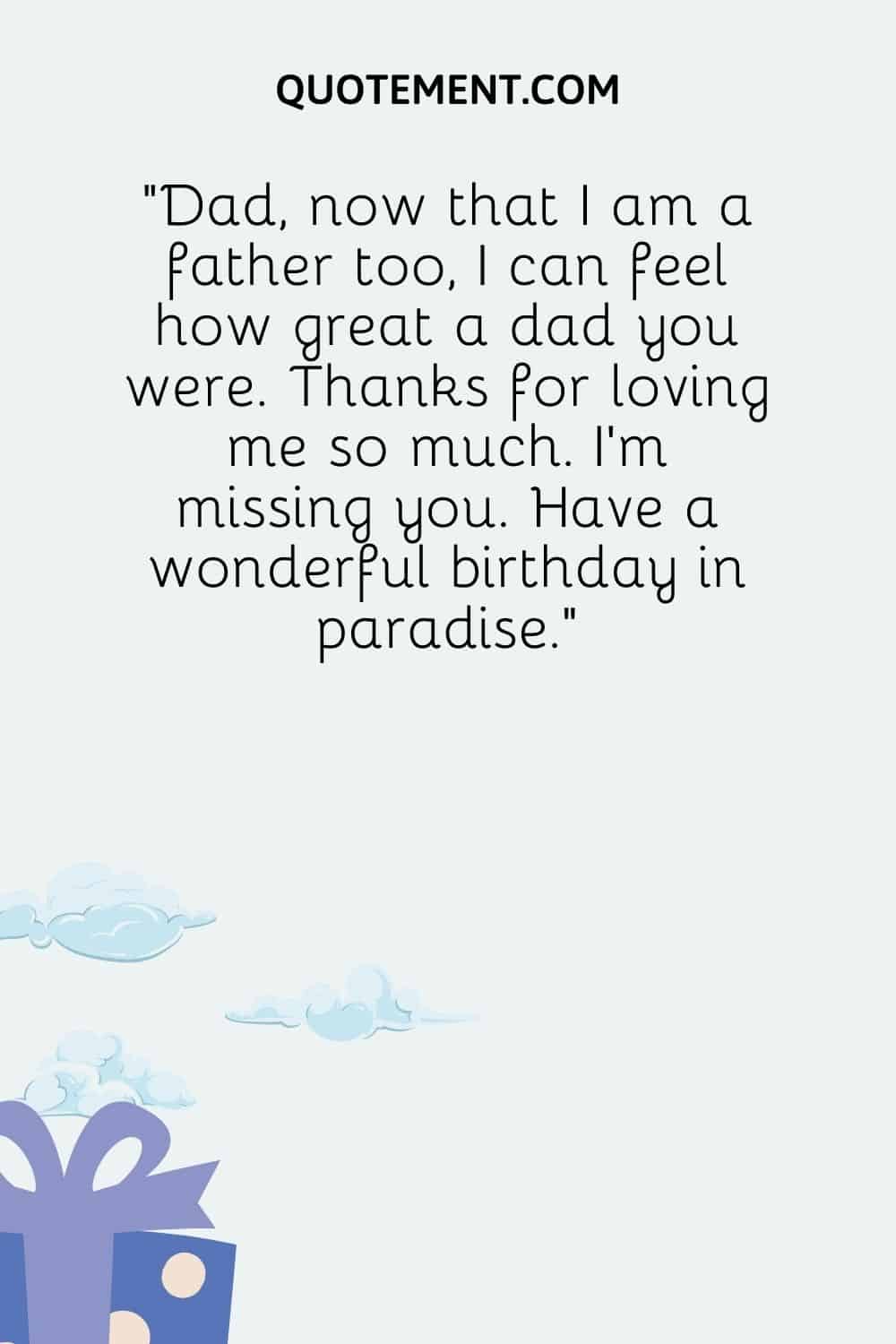 Dad, now that I am a father too, I can feel how great a dad you were.