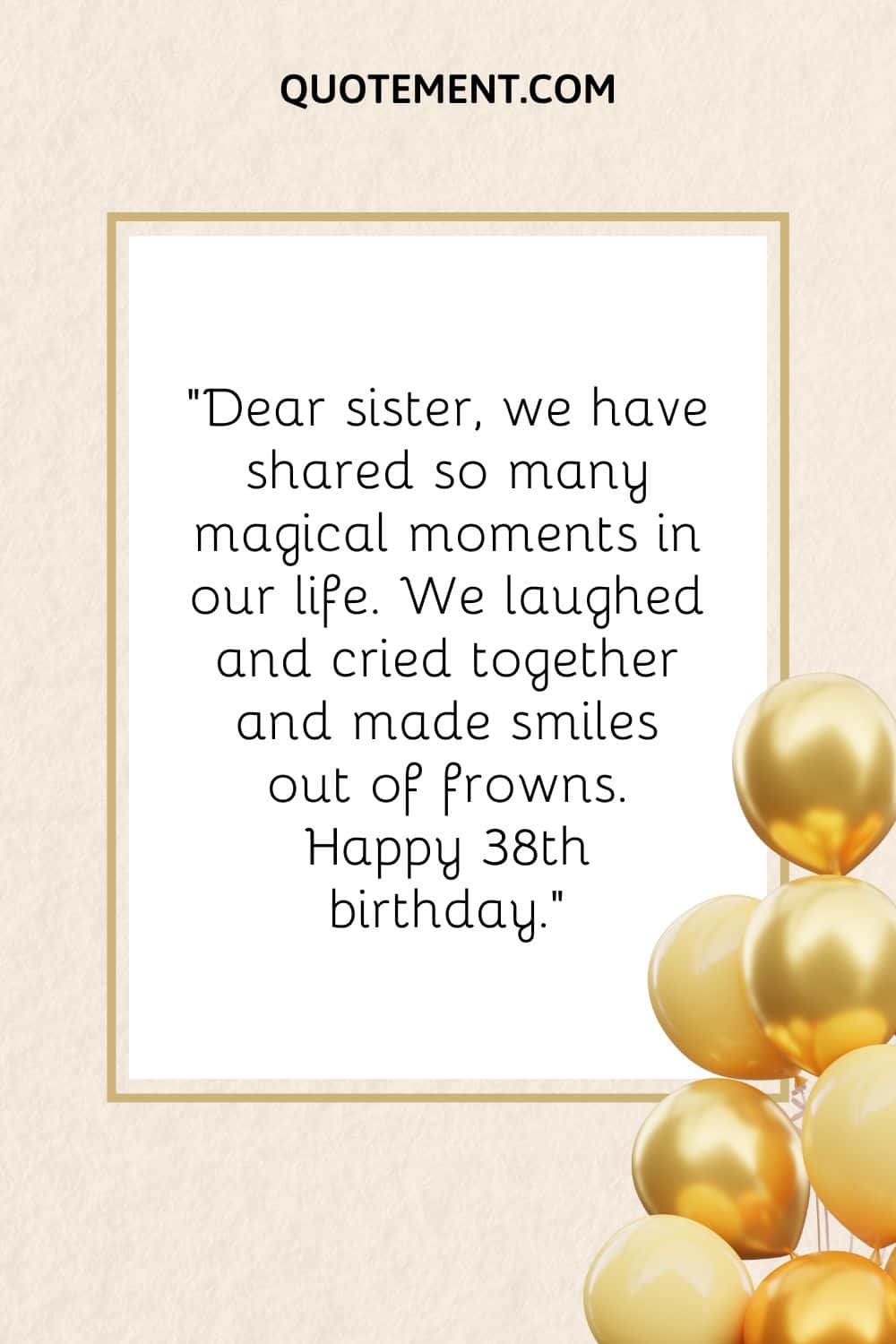Dear sister, we have shared so many magical moments in our life