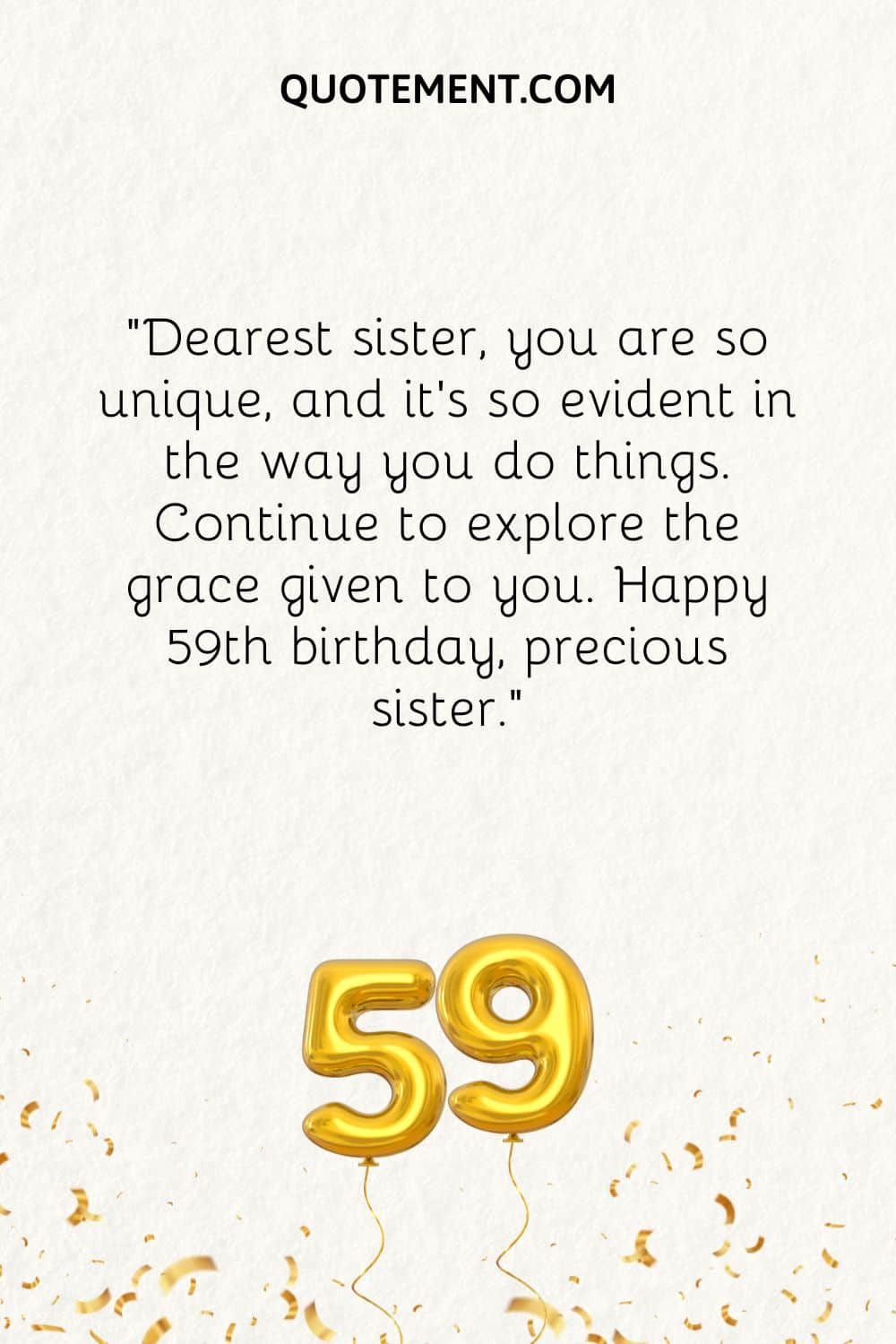 Dearest sister, you are so unique, and it’s so evident in the way you do things