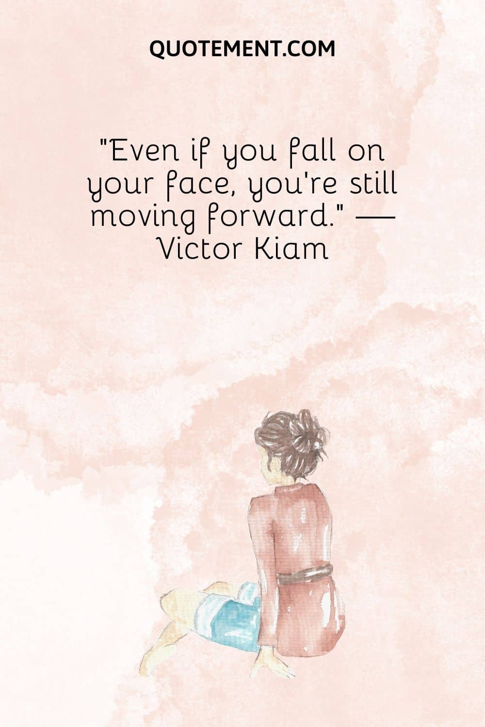 Even if you fall on your face, you’re still moving forward