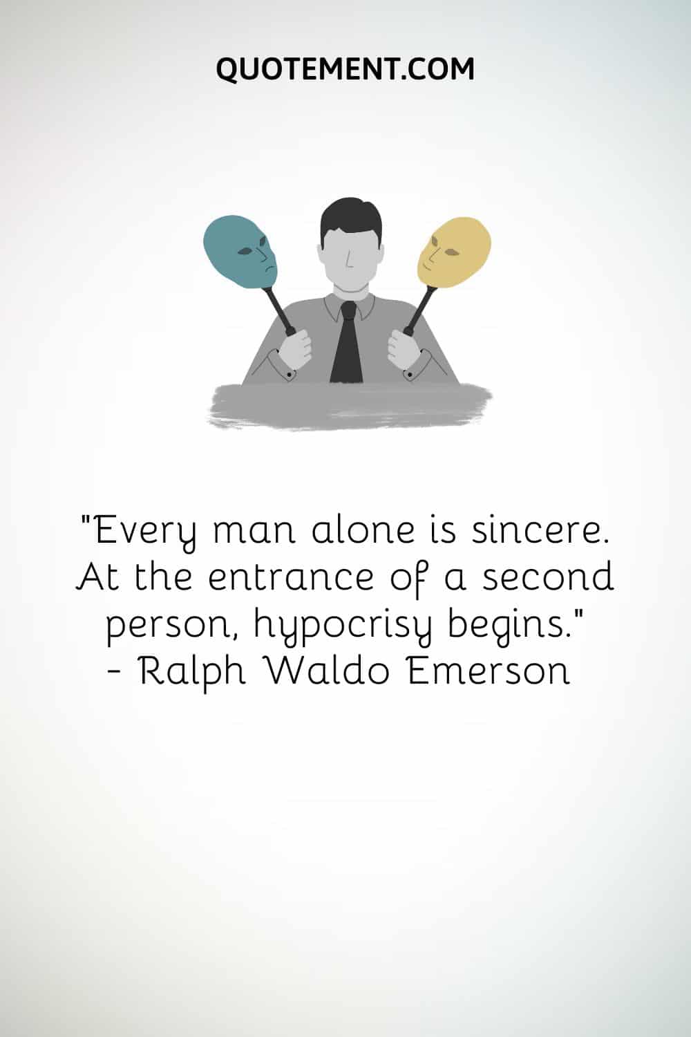 "Cada hombre solo es sincero. Con la entrada de una segunda persona, comienza la hipocresía". - Ralph Waldo Emerson