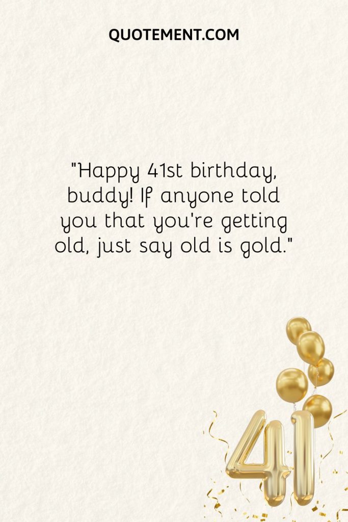 110 Wonderful Ways To Wish Someone A Happy 41st Birthday