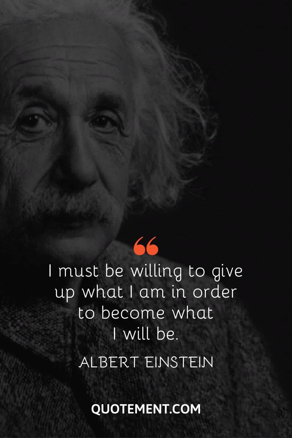 I must be willing to give up what I am in order to become what I will be