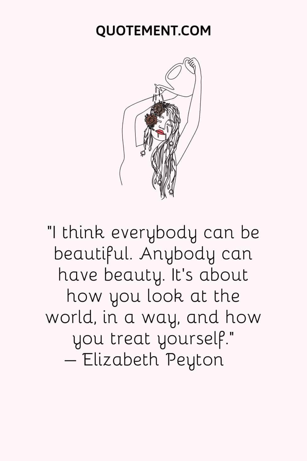 I think everybody can be beautiful
