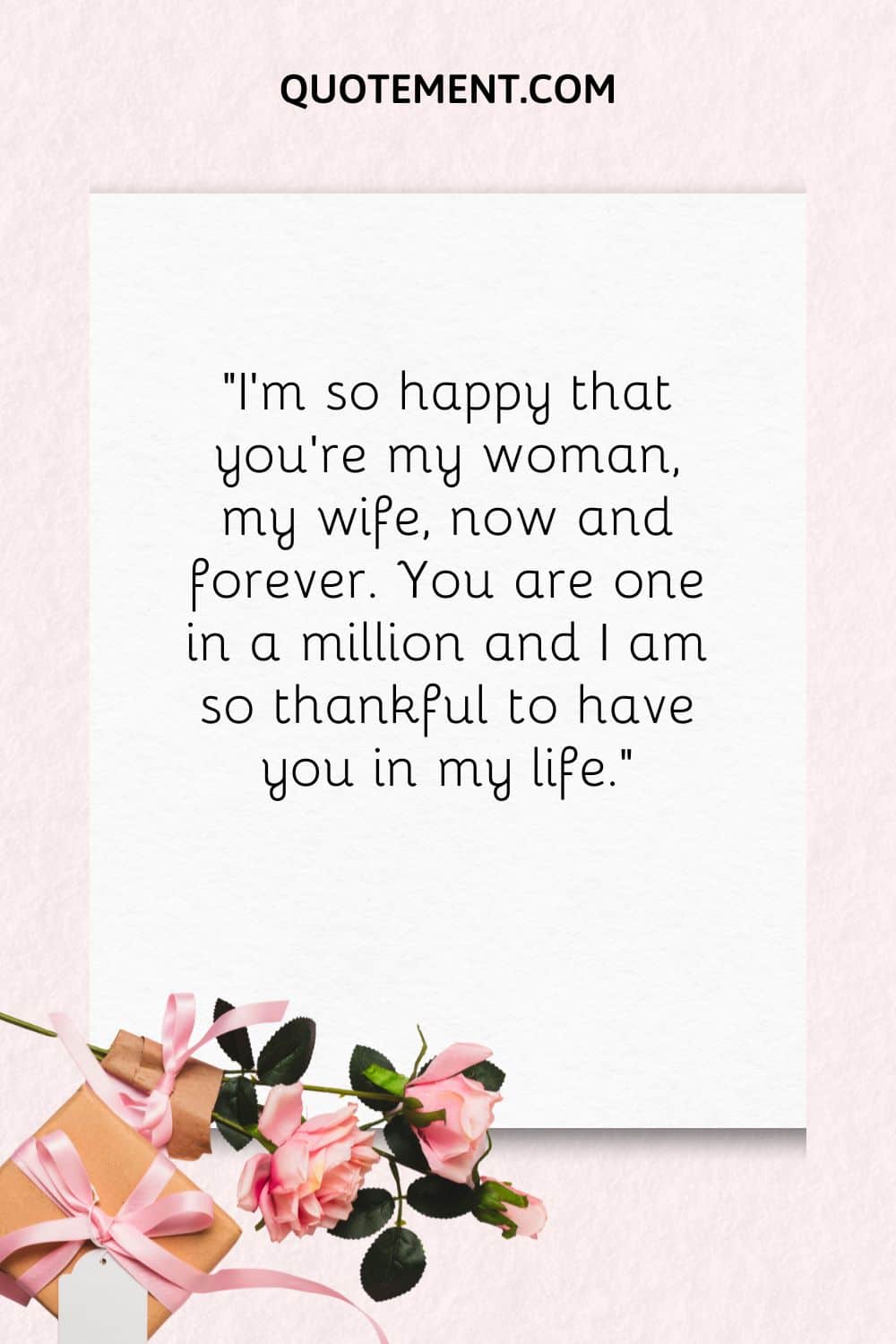 “I’m so happy that you’re my woman, my wife, now and forever. You are one in a million and I am so thankful to have you in my life.”