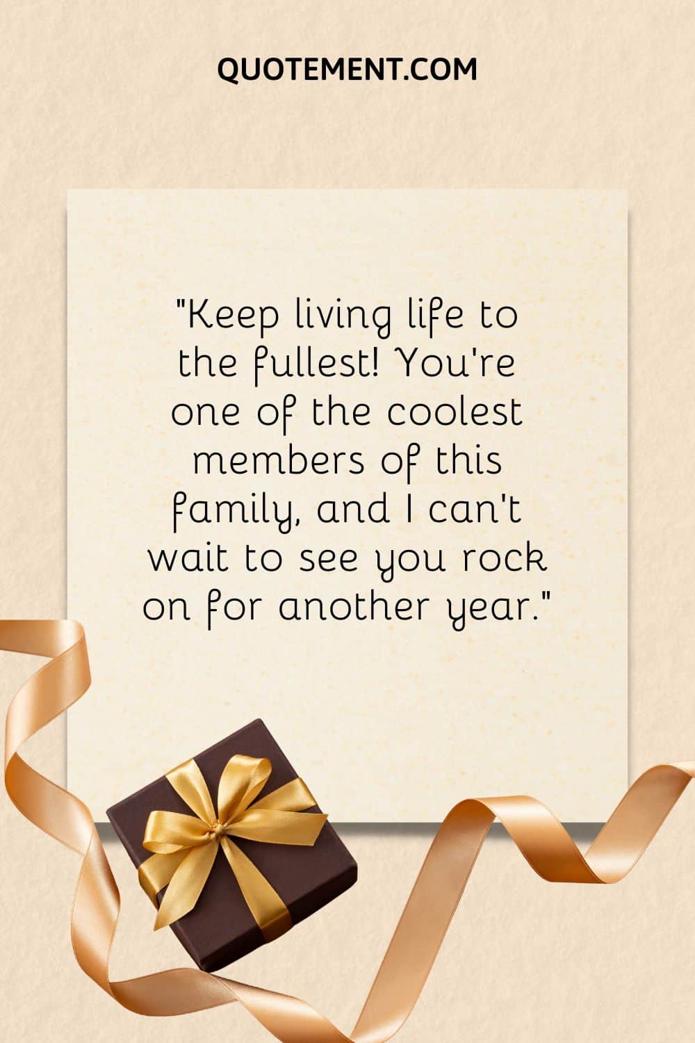 “Keep living life to the fullest! You’re one of the coolest members of this family, and I can’t wait to see you rock on for another year.”